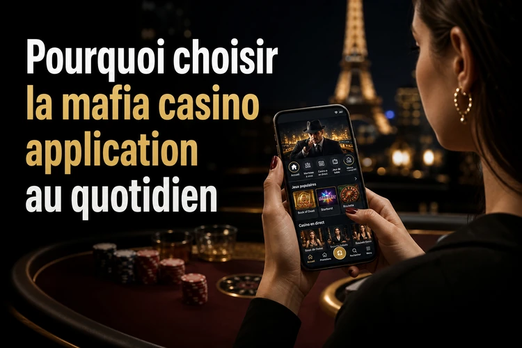Pourquoi choisir la mafia casino application au quotidien
